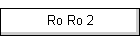 Ro Ro 2